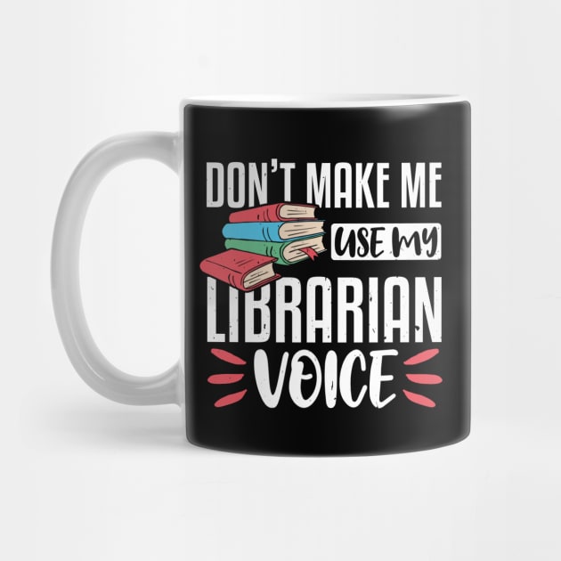 Don't Make Me Use My Librarian Voice, Funny Librarian Gift by TabbyDesigns